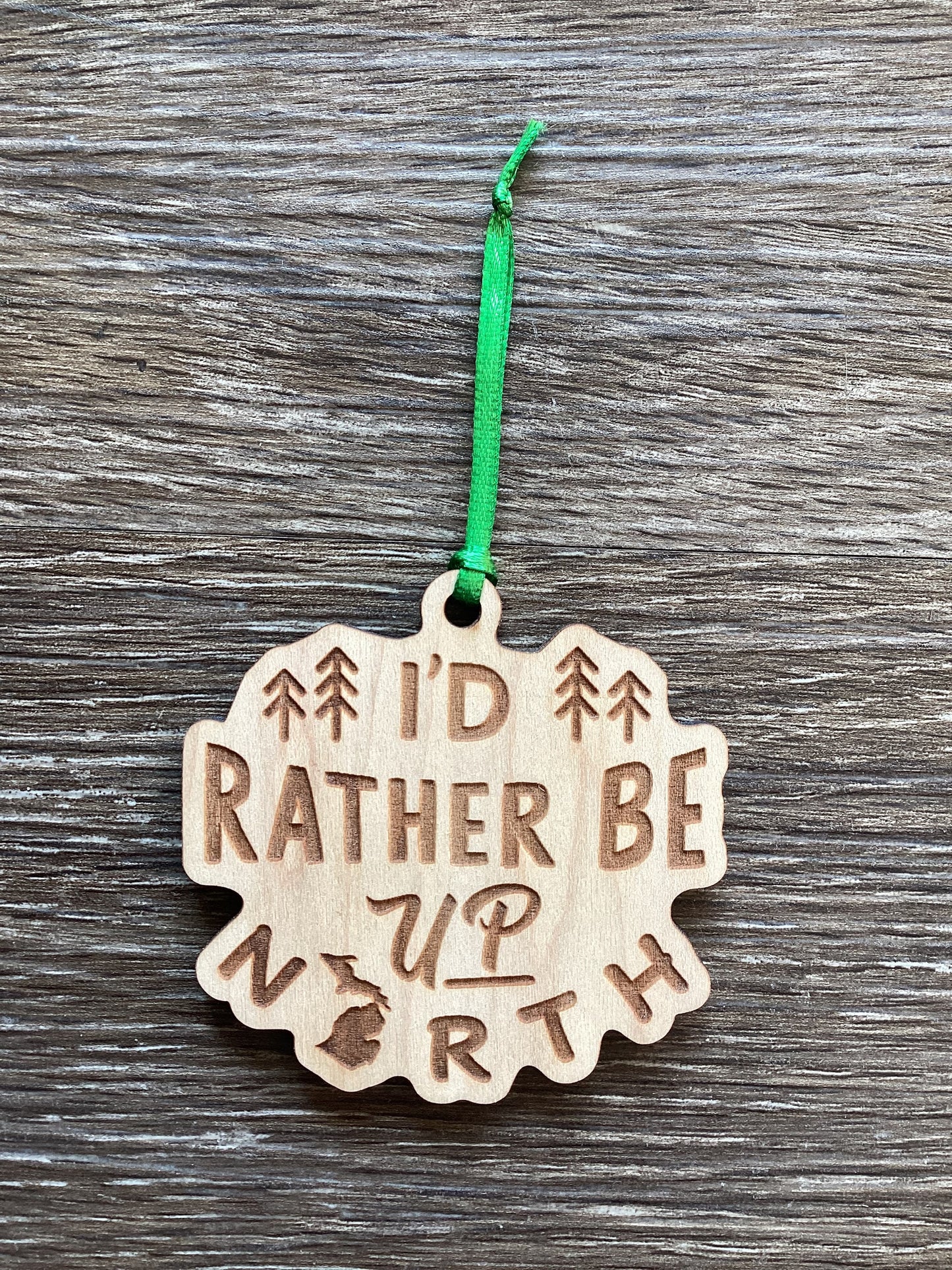 'I'd Rather Be Up North' - Wood - Engraved Ornament