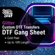 Custom DTF (Direct To Film) GLITTER - Gang Sheet