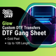 Custom DTF (Direct To Film) GLOW - Gang Sheet