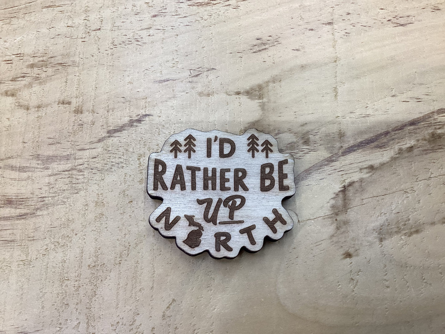'I'D Rather Be Up North' - Word - Wooden Magnet